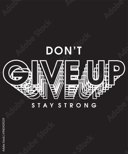 Stay Strong Don't Give Up Typography T-Shirt Design .