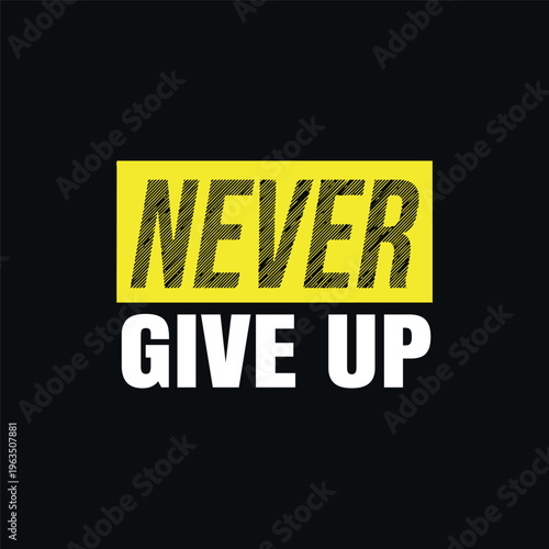 Motivational typography design uses bold white and scribbled yellow text on a black background to convey the message never give up.
