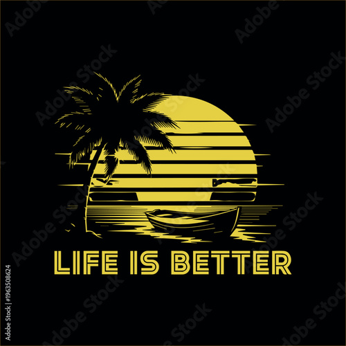A single palm tree and a small rowboat are silhouetted against a horizontally striped yellow sun above water with the text Life Is Better.