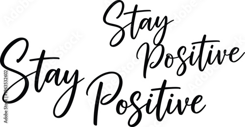 Stay Positive" Motivational Handwritten Typography Calligraphy Text Vector Graphic on White Background - Inspirational Quote