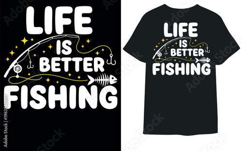 Life Is Better Fishing T-Shirt Design Funny Fishing Lover Gift