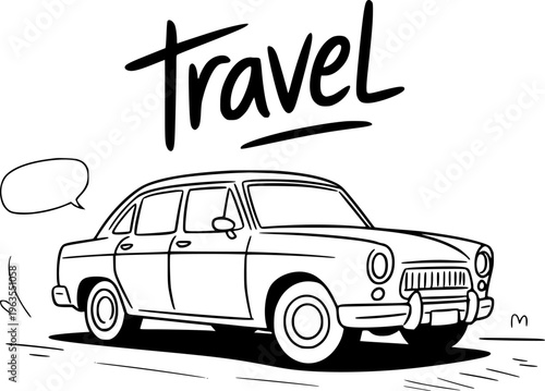 Vintage car with speech bubble and the word Travel in a hand drawn style a white background