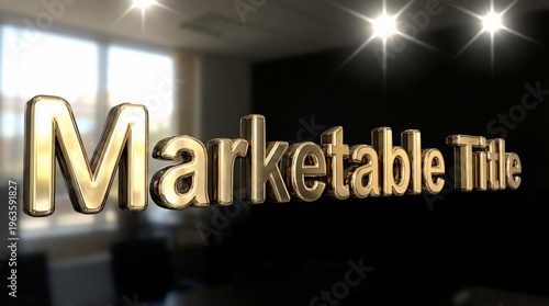 Shiny Gold 3D Marketable Title Sign in a Modern Corporate Office Setting.