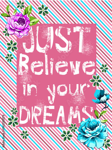 Just believe in your dreams floral graphic