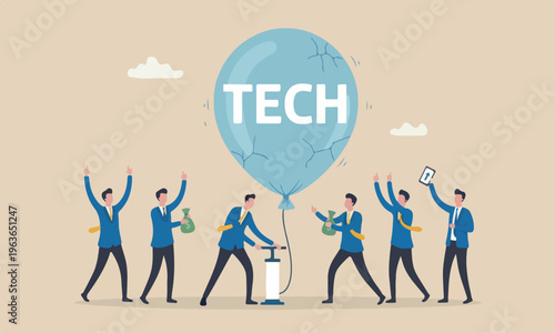 Technology economi,meeting teams together businessmen investor take risk by pumping air into ready to burst balloon with the word TECH.