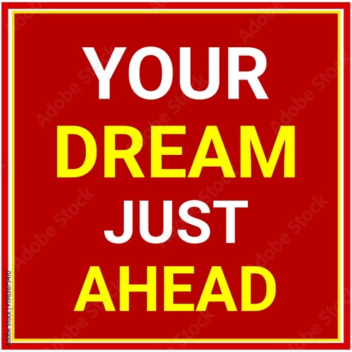 Your Dream Just Ahead Typography Style lettering quote. Motivational and inspirational design quote with background illustration. 