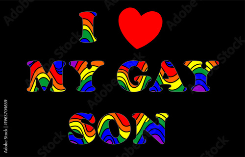 Vector colorful lettering i love my gay son with pattern
of lgbt community flag. Fashion inscription
in colors of rainbow. Beautiful print for t-shirt. 
Bright design isolated on black background.
