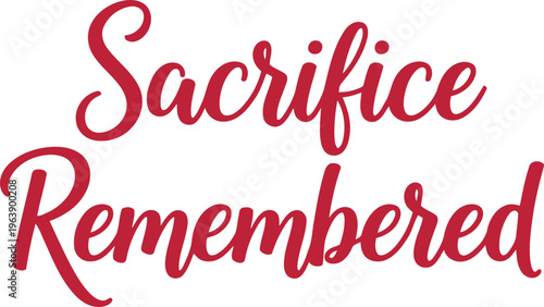 Beautiful cursive text sacrifice remembered written in elegant red script font