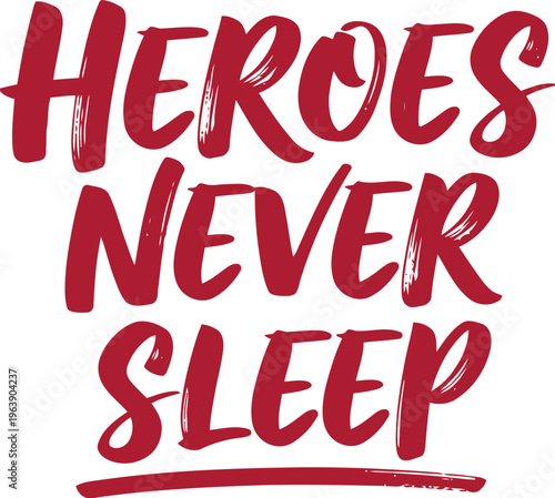 Inspirational handwritten heroes never sleep quote in bold red brush style