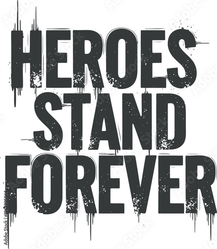 Inspirational bold typography art heroes stand forever with distressed texture effect