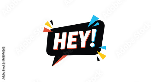 Black speech bubble with the text HEY! in white bold letters, surrounded by colorful abstract triangles and sparks.