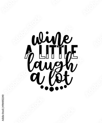 Wine a Little Laugh a Lot svg