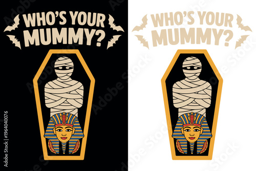 Funny Halloween Mummy Quote Design Who’s Your Mummy Vintage Style. Halloween Mummy Illustration with Coffin Cartoon Retro Typography. Who’s Your Mummy Funny Halloween Quote with Egyptian Pharaoh Art. 