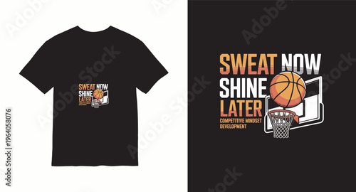Sweat now shine later competitive mindset development t-shirt design with basketball graphic