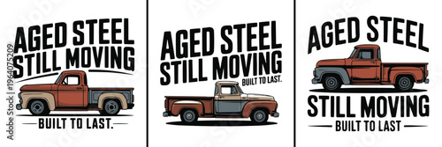 Three distinct retro vintage classic pickup trucks illustrated with a 'aged steel still moving built to last' motivational phrase.