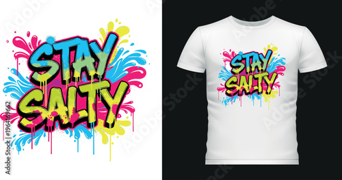 Stay salty graffiti text with colorful paint splatters for t-shirt