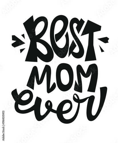"Best Mom Ever" lettering - Hand-drawn lettering. Vector black illustration on a white background. Congratulatory inscription for Mom.