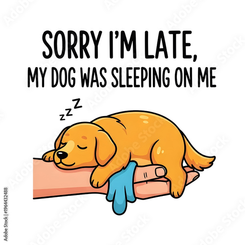 Cute Golden Retriever puppy sleeping on arm text 'Sorry I'm Late My Dog Was Sleeping On Me' isolated on transparent background