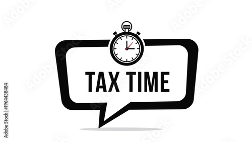 Tax time reminder message inside a speech bubble with a stopwatch icon emphasizes deadlines for filing financial and income reports.