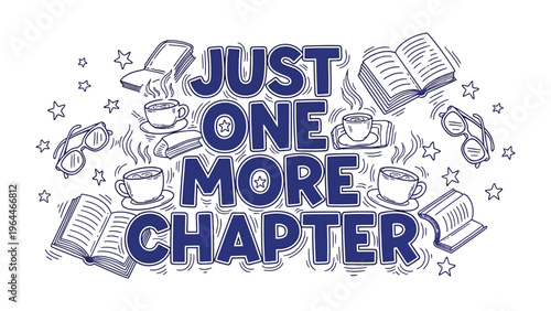 Reading Enthusiast's Delight: A captivating design featuring books, coffee, and eyeglasses, evoking the cozy ambiance of reading, with the phrase Just One More Chapter prominently displayed.