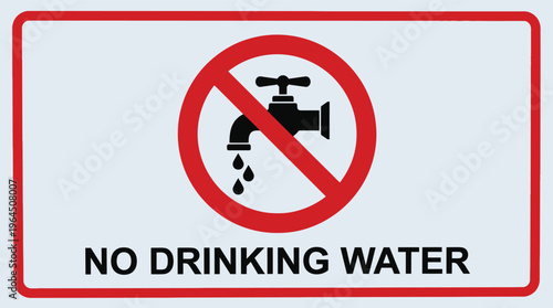 No drinking water sign with red prohibition symbol and faucet graphic