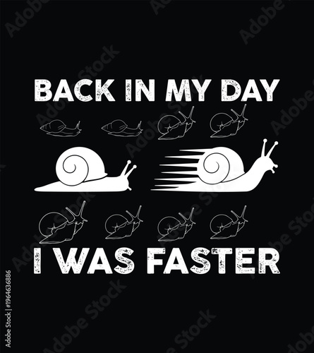 Funny snail design states 'Back in my day I was faster'.