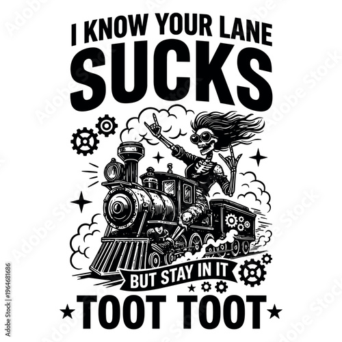 I Know Your Lane Sucks But Stay In It Toot Toot