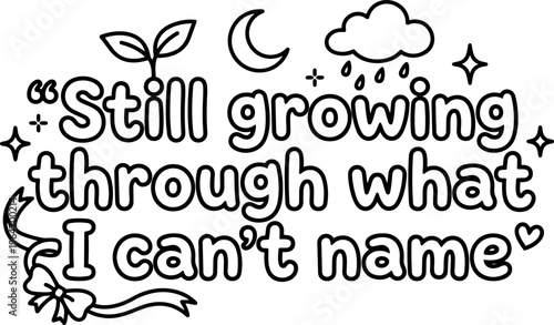 Still growing through what i cant name positive quote with plant leaf moon and rain cloud
