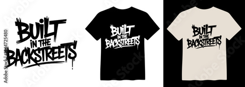Gritty street art style vector lettering, 'BUILT IN THE BACKSTREETS' graffiti-inspired typography, urban culture graphic design element, black and white t-shirt mockups for apparel branding