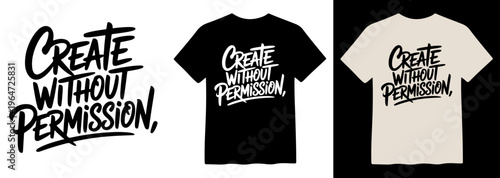 Bold 'Create Without Permission' vector lettering, expressive hand-drawn typography design, creative freedom slogan for apparel and merchandise, black and white graphic art