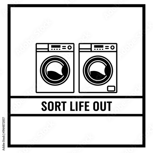 Two identical washing machines side by side with the motivational phrase sort life out in bold text below symbolizing