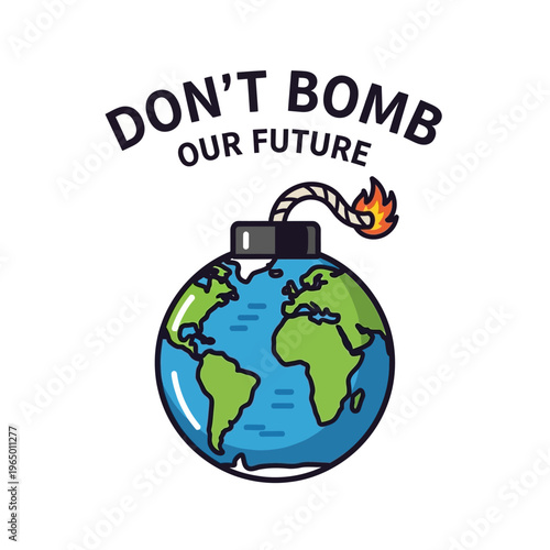 Don't Bomb Our Future: Earth as a lit bomb, global warming, climate change concept