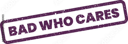 Cuadro en lienzo Textured rectangular rubber stamp with uppercase phrase BAD WHO CARES showing ca