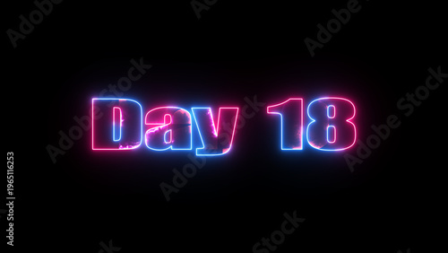 Glowing neon text Day 18 typography on black background. 18 Day To go glowing neon