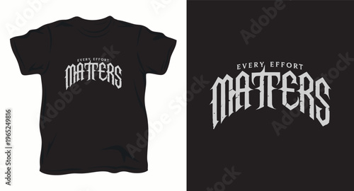 Every effort matters t-shirt design with unique gothic style typography vector illustration