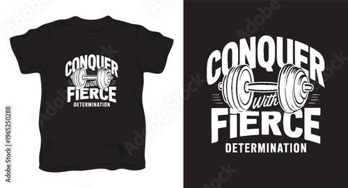 Inspirational bodybuilding gym t-shirt design with white conquer with fierce determination typography and barbell