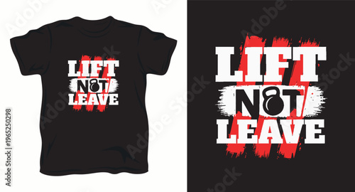 Lift not leave gym motivation t-shirt design featuring bold typography and kettlebell graphic with red brush strokes