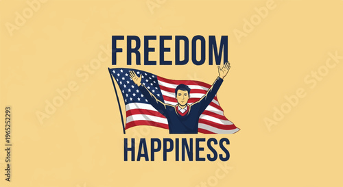 Man with arms raised in front of flag, 'Freedom' and 'Happiness'