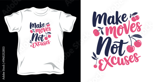 Make moves not excuses typography with cherries on white t shirt design