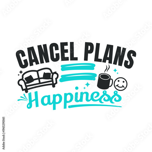Funny typography vector, Funny cancel plans happiness equation typography, Minimalist cancel plans happiness text design