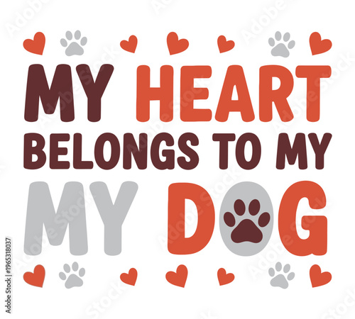 pet lover quote with paw prints and hearts, cute canine owner apparel design, animal friendship graphic