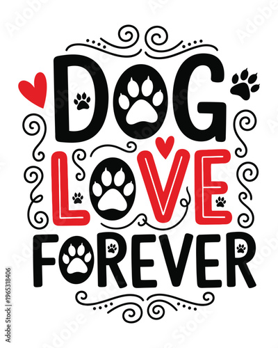 Dog Love Forever typography vector, pet lover quote with paw prints and red hearts
