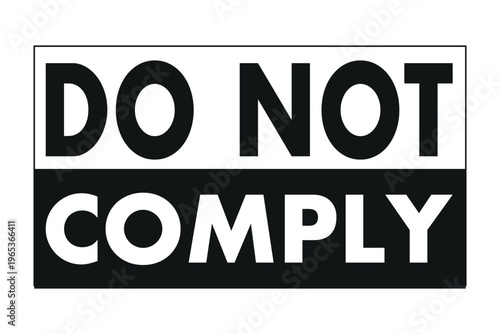 Bold black and white graphic sign clearly displaying the defiant message DO NOT COMPLY in a powerful call for individual freedom and refusal to conform