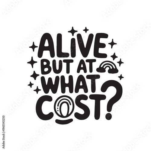 Thought-Provoking Typographic Illustration Asking Alive But At What Cost With Whimsical Design. 