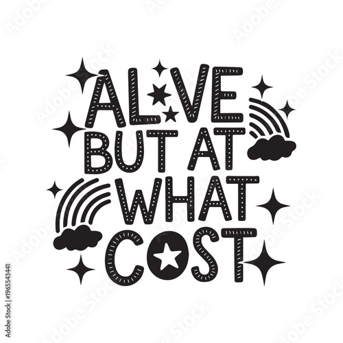 Thought-Provoking Typographic Illustration Asking Alive But At What Cost With Whimsical Design. 