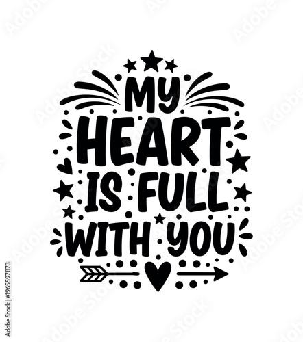 My Heart Is Full with You. lettering and all elements in black. Vector style. AWhite background. Pure white background. Perfect isolation and visual