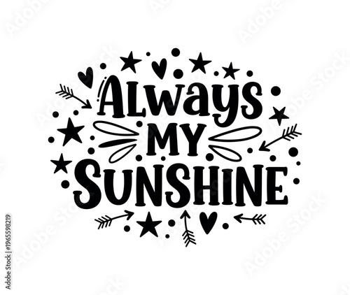 Always My Sunshine. lettering and all elements in black. Vector style. AWhite background. Pure white background. Perfect isolation and visual consistency. Bold