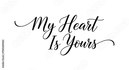 My Heart Is Yours. lettering and all elements in black. Vector style. AWhite background. Pure white background. Perfect isolation and visual consistency.