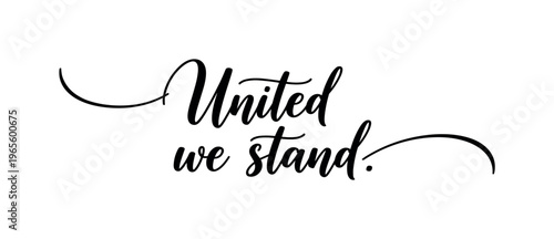 United we stand. lettering and all elements in black. Vector style. AWhite background. Pure white background. Perfect isolation and visual consistency. Elegant