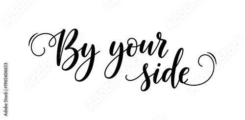 By your side. lettering and all elements in black. Vector style. AWhite background. Pure white background. Perfect isolation and visual consistency. Elegant